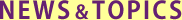 NEWS & TOPICS